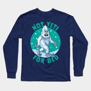 Not Yeti For Bed Pajamas - Not Ready For Bed Funny Yeti Long Sleeve T-Shirt